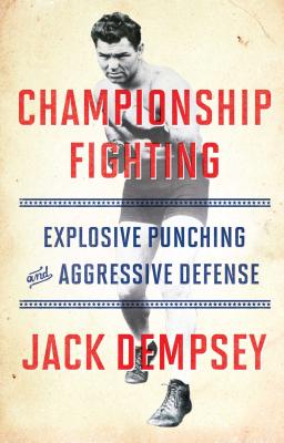 Championship Fighting: Explosive Punching and Aggressive Defense - Demspey, Jack