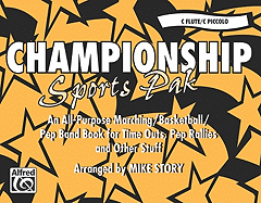 Championship Sports Pak (an All-Purpose Marching/Basketball/Pep Band Book for Time Outs, Pep Rallies and Other Stuff): C Flute/C Piccolo - Story, Mike