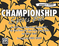 Championship Sports Pak (an All-Purpose Marching/Basketball/Pep Band Book for Time Outs, Pep Rallies and Other Stuff): Opt. B-Flat Clarinet - Story, Mike