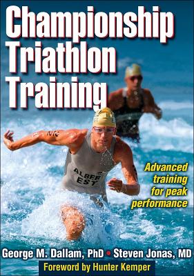 Championship Triathlon Training - Dallam, George M, and Jonas, Steven, and Kemper, Hunter (Foreword by)