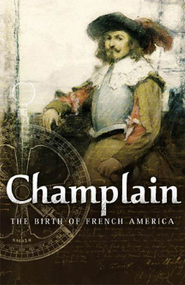 Champlain: The Birth of French America - Litalien, Raymonde (Editor), and Vaugeois, Denis (Editor)