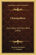 Champollion: Sein Leben Und Sein Werk (1906)