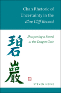 Chan Rhetoric of Uncertainty in the Blue Cliff Record: Sharpening a Sword at the Dragon Gate