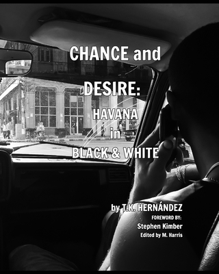 Chance and Desire: Havana in Black & White - Hernndez, T K