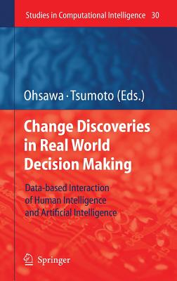 Chance Discoveries in Real World Decision Making: Data-Based Interaction of Human Intelligence and Artificial Intelligence - Ohsawa, Yukio (Editor), and Tsumoto, Shusaku (Editor)