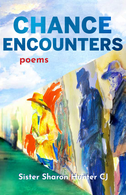 Chance Encounters: Poems - Hunter, Sister Sharon