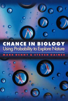 Chance in Biology: Using Probability to Explore Nature - Denny, Mark, and Gaines, Steven