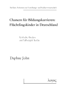 Chancen Fur Bildungskarrieren: Fluchtlingskinder in Deutschland: Kritische Analyse Am Fallbeispiel Berlin