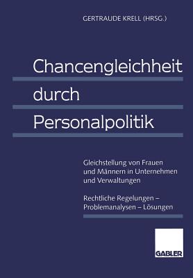 Chancengleichheit Durch Personalpolitik: Gleichstellung Von Frauen Und Mannern in Unternehmen Und Verwaltungen Rechtliche Regelungen -- Problemanalysen -- Losungen - Krell, Gertraude (Editor)