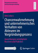 Chancenwahrnehmung und unternehmerisches Verhalten von Akteuren im Vorgr?ndungsprozess: Auswirkungen soziodigitaler Routinen und Praktiken