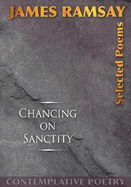 Chancing on Sanctity: Selected Poems