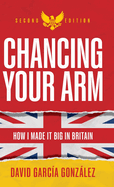 Chancing Your Arm: How I Made It Big in Britain