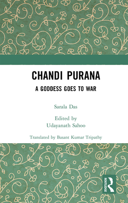 Chandi Purana: A Goddess Goes to War - Das, Sarala, and Sahoo, Udayanath (Editor)