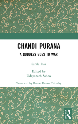 Chandi Purana: A Goddess Goes to War - Das, Sarala, and Sahoo, Udayanath (Editor), and Tripathy, Basant Kumar (Translated by)