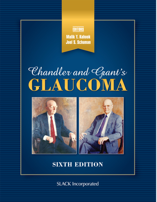 Chandler and Grant's Glaucoma - Kahook, Malik Y. (Editor), and Schuman, Joel S. (Editor)
