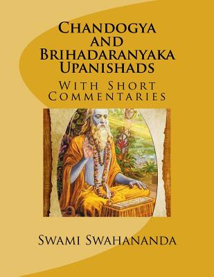 Chandogya and Brihadaranyaka Upanishads: With Short Commentaries - Madhavananda, Swami, and Nirmalananda, Swami, and Swahananda, Swami
