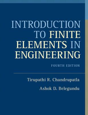 Chandrupat: Intro Finit Eleme Engi_4 - Chandrupatla, Tirupathi R, Professor, and Belegundu, Ashok D