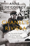 Chanel's Riviera: Life, Love and the Struggle for Survival on the Cte d'Azur, 1930-1944