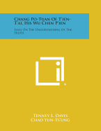 Chang Po-Tuan of T'Ien-T'Ai, His Wu Chen P'Ien: Essay on the Understanding of the Truth