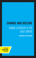 Change and Decline: Roman Literature in the Early Empire Volume 45