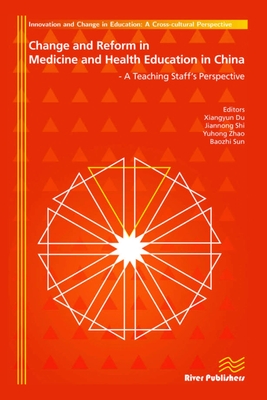 Change and Reform in Medicine and Health Education in China: A Teaching Staffs Perspective - Du, Xiangyun (Editor), and Shi, Jiannong (Editor), and Zhao, Yuhong (Editor)