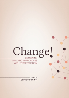 Change!: Combining Analytic Approaches with Street Wisdom - Bammer, Gabriele (Editor)