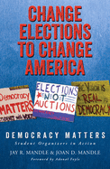 Change Elections to Change America: Democracy Matters: Student Organizers in Action