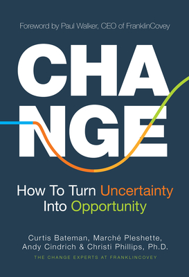 Change: How to Turn Uncertainty Into Opportunity (Career Advice and Leadership Mentoring) - Bateman, Curtis, and Pleshette, Marche, and Cindrich, Andy