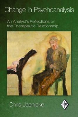 Change in Psychoanalysis: An Analyst's Reflections on the Therapeutic Relationship - Jaenicke, Chris
