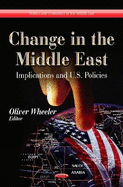 Change in the Middle East: Implications & U.S. Policies