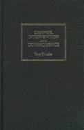 Change Intervention and Consequence: An Exploration of the Process of Intended Change