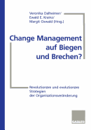 Change Management Auf Biegen Und Brechen?: Revolutionare Und Evolutionare Strategien Der Organisationsveranderung