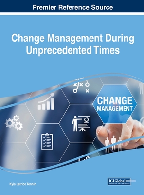 Change Management During Unprecedented Times - Tennin, Kyla Latrice (Editor)