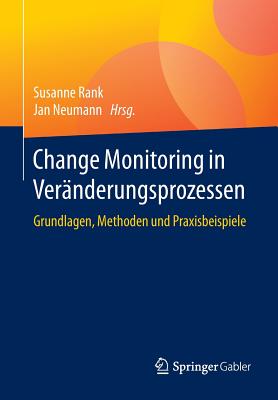 Change Monitoring in Veranderungsprozessen: Grundlagen, Methoden Und Praxisbeispiele - Rank, Susanne (Editor), and Neumann, Jan (Editor)