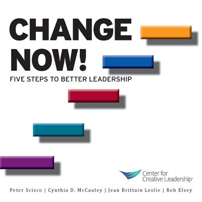 Change Now! Five Steps to Better Leadership - Kanaga, Kim, and Leslie, Jean Brittain, and Scisco, Peter