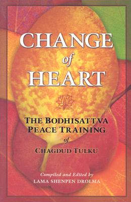 Change of Heart: The Bodhisattva Peace Training of Chagdud Tulku - Tulku, Chagdud, and Drolma, Shenpen, Lama (Editor)