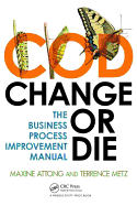 Change or Die: The Business Process Improvement Manual