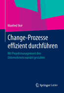 Change-Prozesse Effizient Durchfuhren: Mit Projektmanagement Den Unternehmenswandel Gestalten