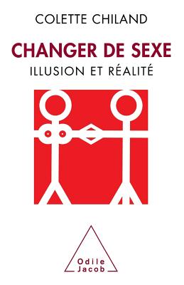 Change Sex / Changer de sexe: Illusion et ralit - Chiland, Colette, Dr.