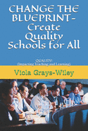 CHANGE THE BLUEPRINT- Create Quality Schools for All: QUALITY! (Impacting Teaching and Learning)