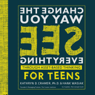 Change The Way You See Everything for Teens: Asset-Based Thinking for Teens
