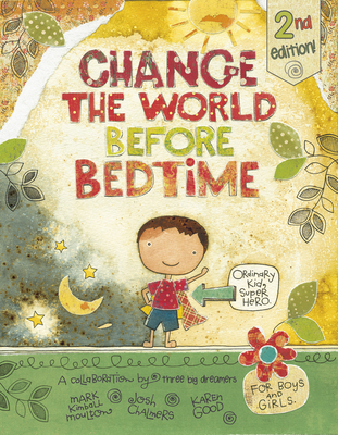 Change the World Before Bedtime - Chalmers, Josh, and Moulton, Mark Kimball, and Good, Karen Hillard