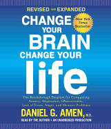 Change Your Brain, Change Your Life: The Breakthrough Program for Conquering Anxiety, Depression, Obsessiveness, Lack of Focus, Anger, and Memory Problems