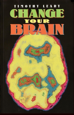 Change Your Brain - Leary, Timothy, and Potter, Beverly A, PH D (Foreword by)