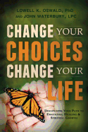 Change Your Choices, Change Your Life: Discovering Your Path to Emotional Healing & Spiritual Growth