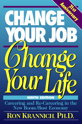 Change Your Job, Change Your Life: Careering and Re-Careering in the New Boom/Bust Economy - Krannich, Ron