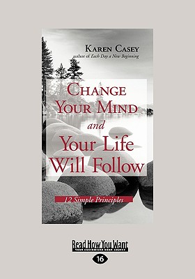 Change Your Mind and Your Life Will Follow: 12 Simple Principles - Casey, Karen