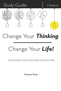 Change Your Thinking, Change Your Life!: Discovering God's Plan for a Healthy Mind