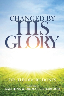 Changed By His Glory - Dones, Theodore