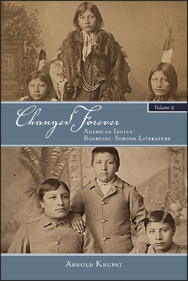 Changed Forever, Volume II: American Indian Boarding-School Literature - Krupat, Arnold